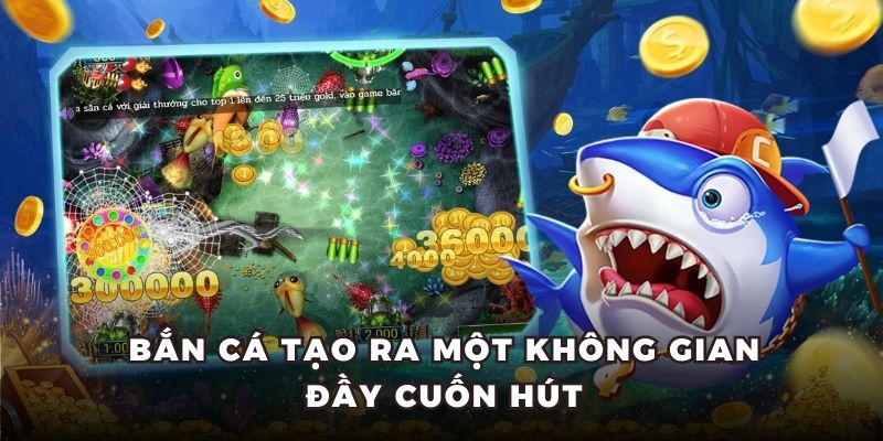 Bắn Cá H5 - Khám Phá Cá Cược Nhận Nhiều Ưu Đãi Lớn 4 Bắn cá tạo ra một không gian đầy cuốn hút