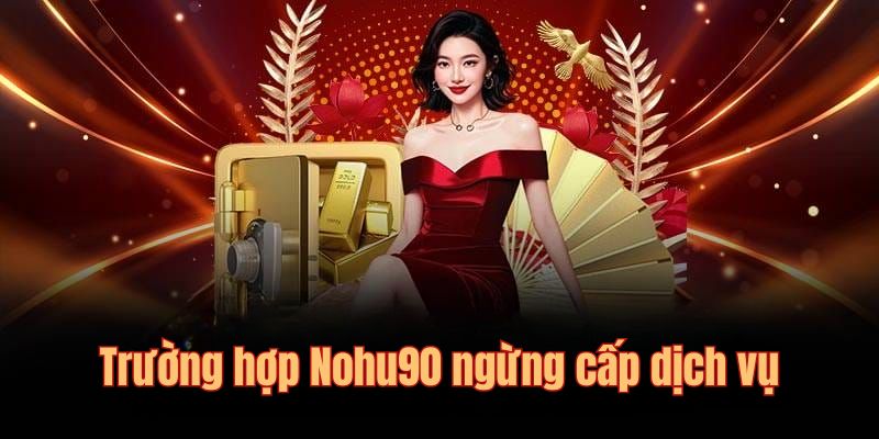 Các trường hợp đơn vị dừng cung cấp dịch vụ giải trí