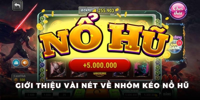 Giới thiệu vài nét về nhóm kéo nổ hũ
